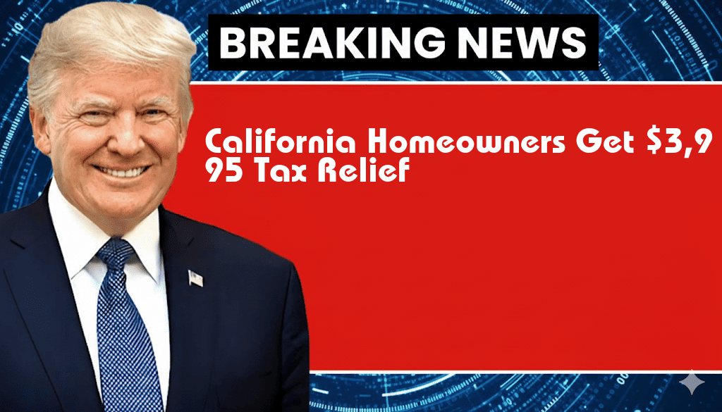 California Homeowners to Benefit from $3,995 Tax Relief, Subject to Phase-Outs