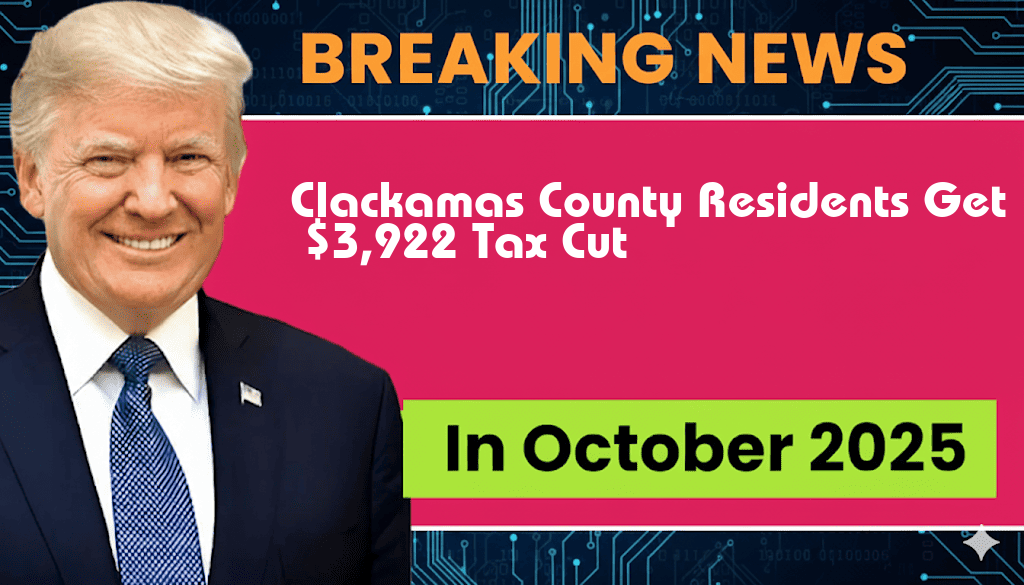 Clackamas County Residents to Benefit from $3,922 Tax Cuts Under New Legislation