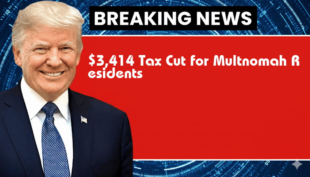 New Legislation Delivers $3,414 Tax Cut for Multnomah County Residents